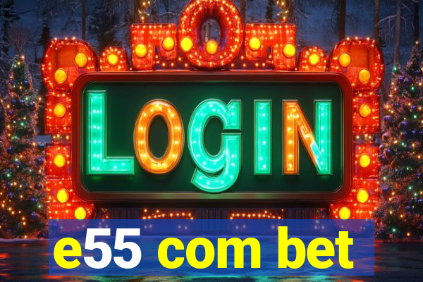 e55 com bet